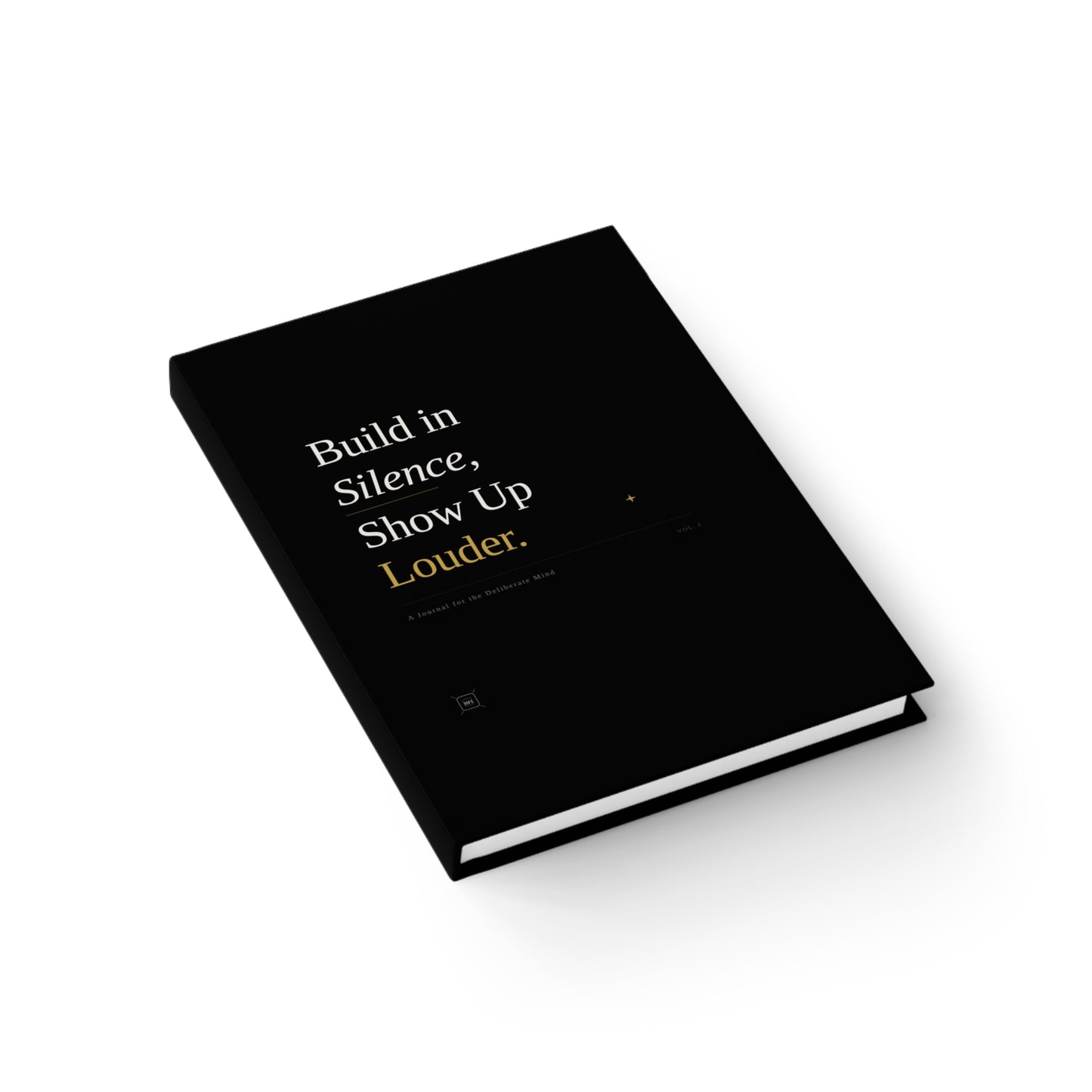 Motivational Hardcover Journal — “Build in Silence, Show Up Louder” / “The Room Always Feels Who Never Left.”